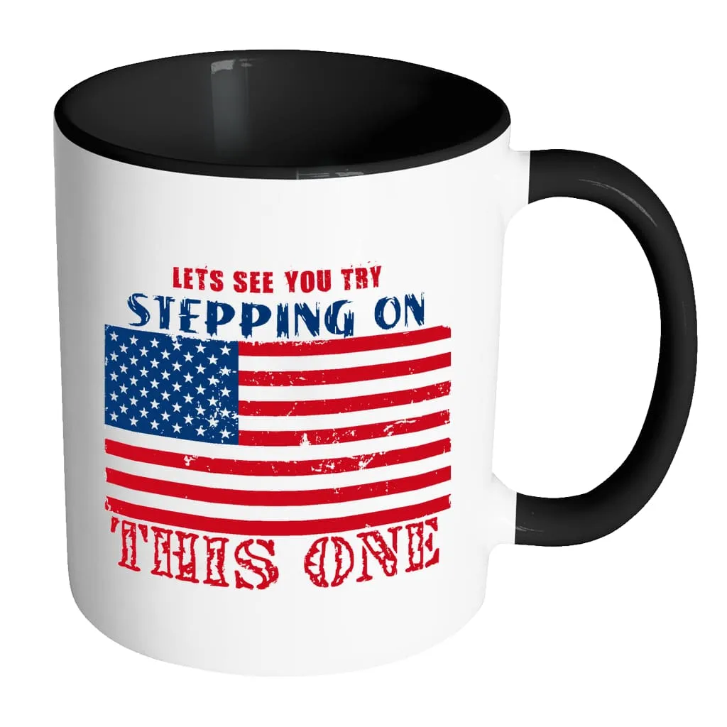 American Flag Mug Lets See You Try Stepping On White 11oz Accent Coffee Mugs