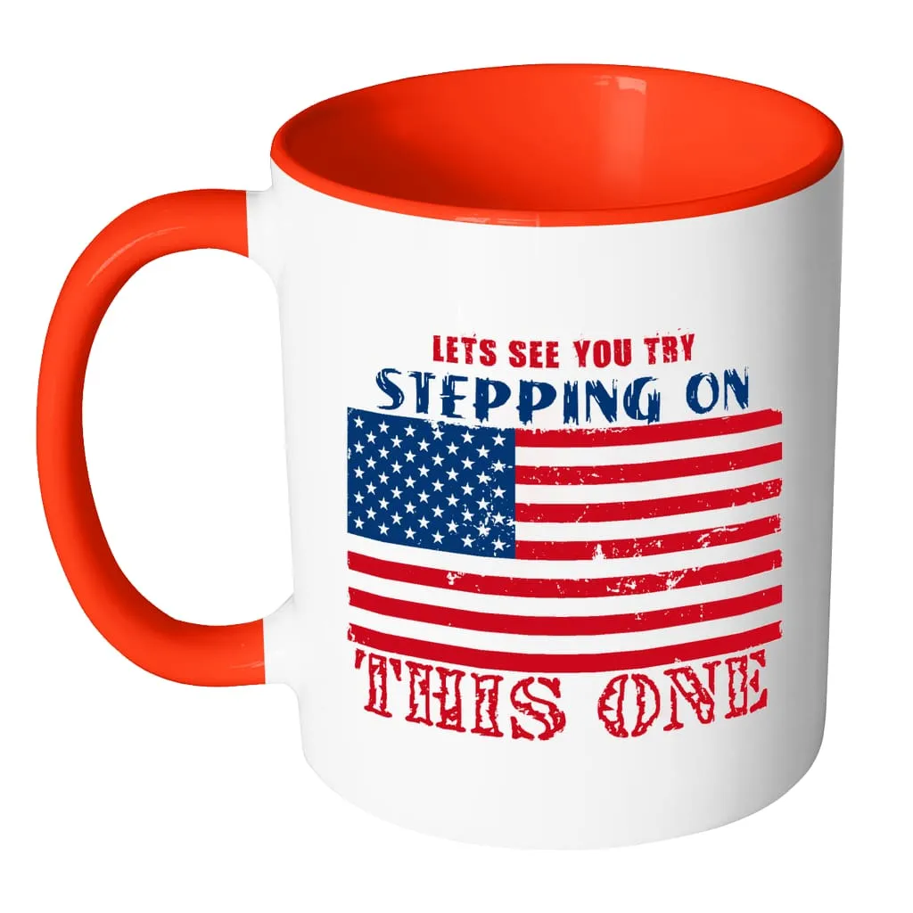 American Flag Mug Lets See You Try Stepping On White 11oz Accent Coffee Mugs