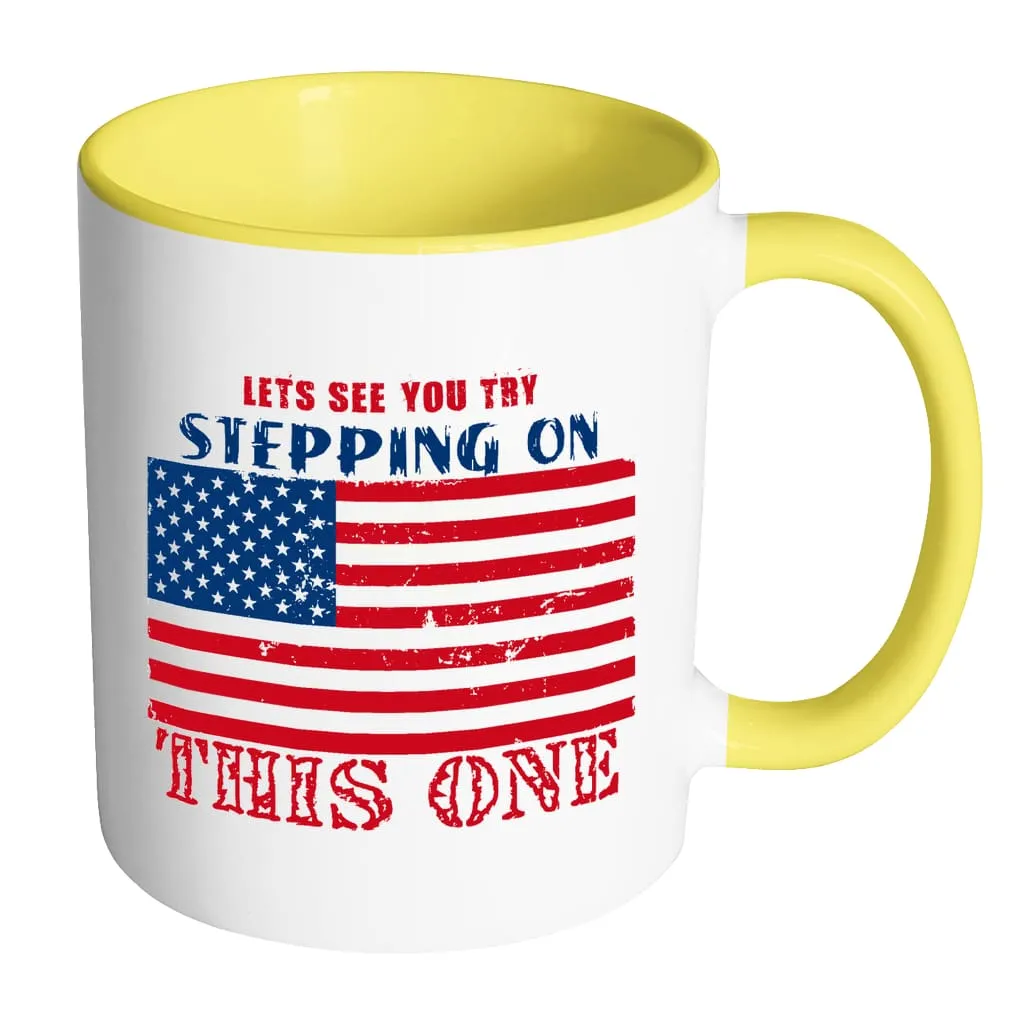 American Flag Mug Lets See You Try Stepping On White 11oz Accent Coffee Mugs