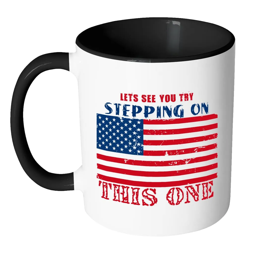 American Flag Mug Lets See You Try Stepping On White 11oz Accent Coffee Mugs