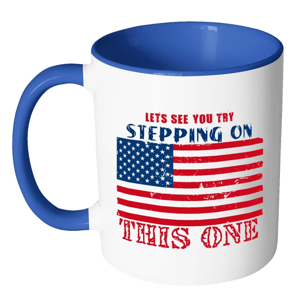 American Flag Mug Lets See You Try Stepping On White 11oz Accent Coffee Mugs