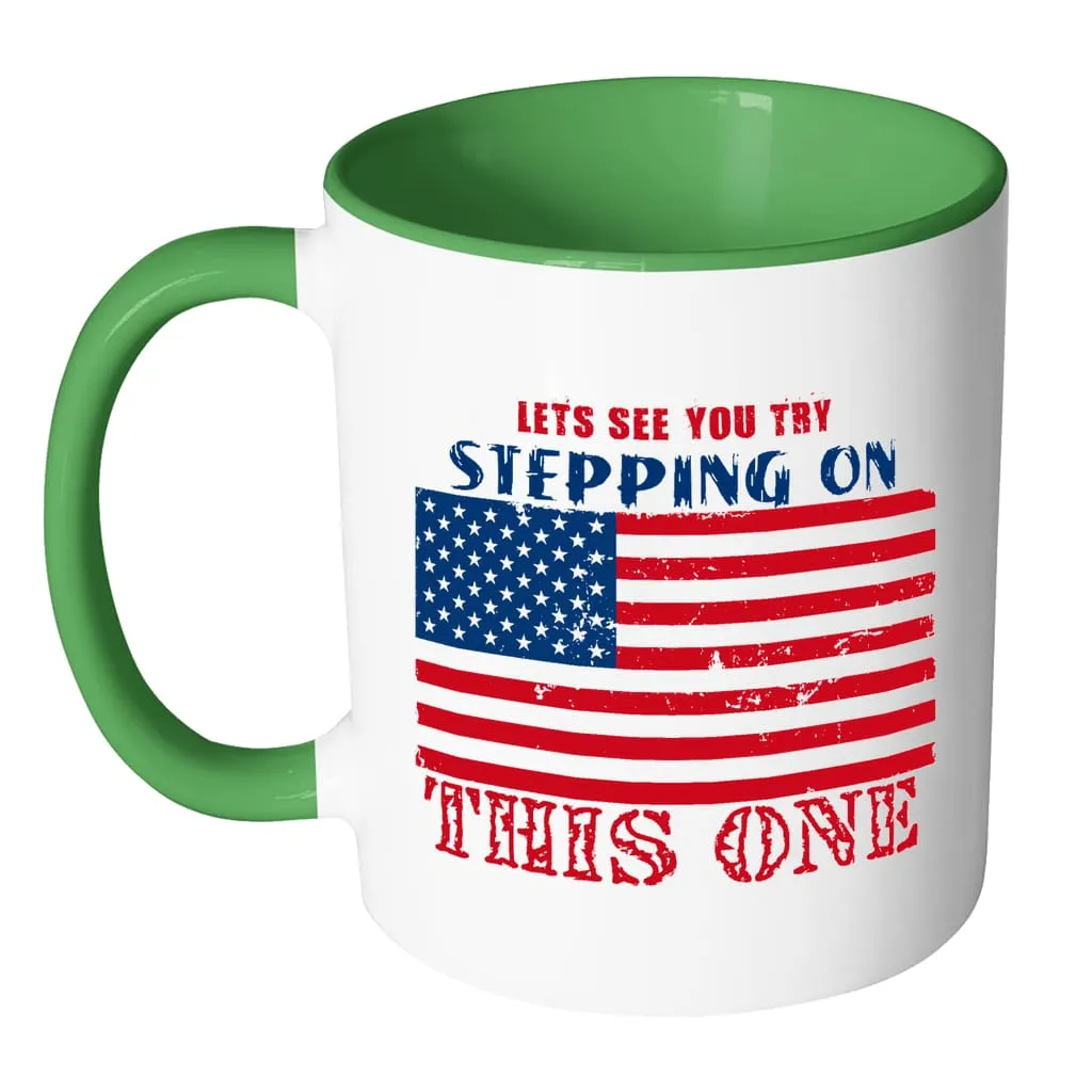 American Flag Mug Lets See You Try Stepping On White 11oz Accent Coffee Mugs