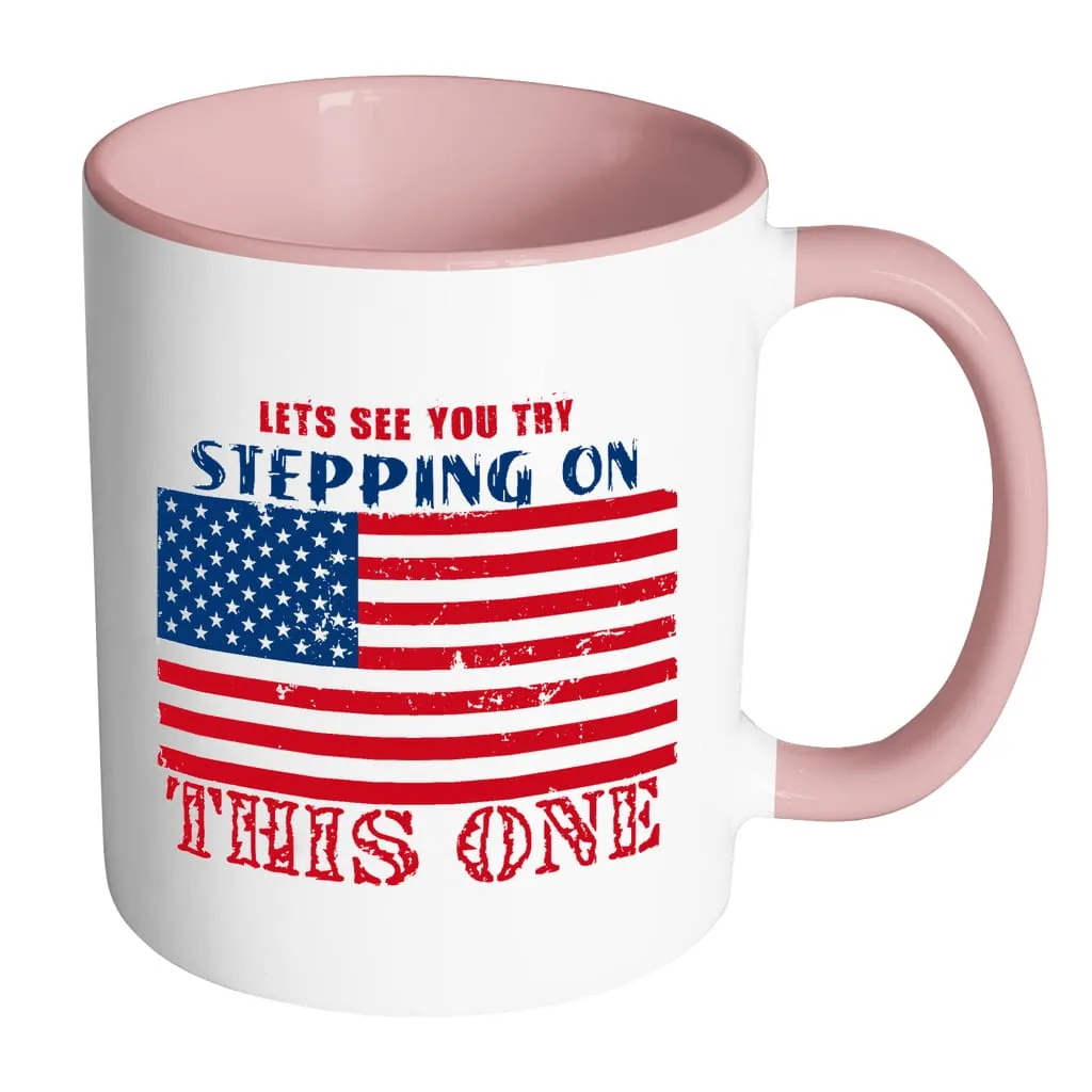 American Flag Mug Lets See You Try Stepping On White 11oz Accent Coffee Mugs