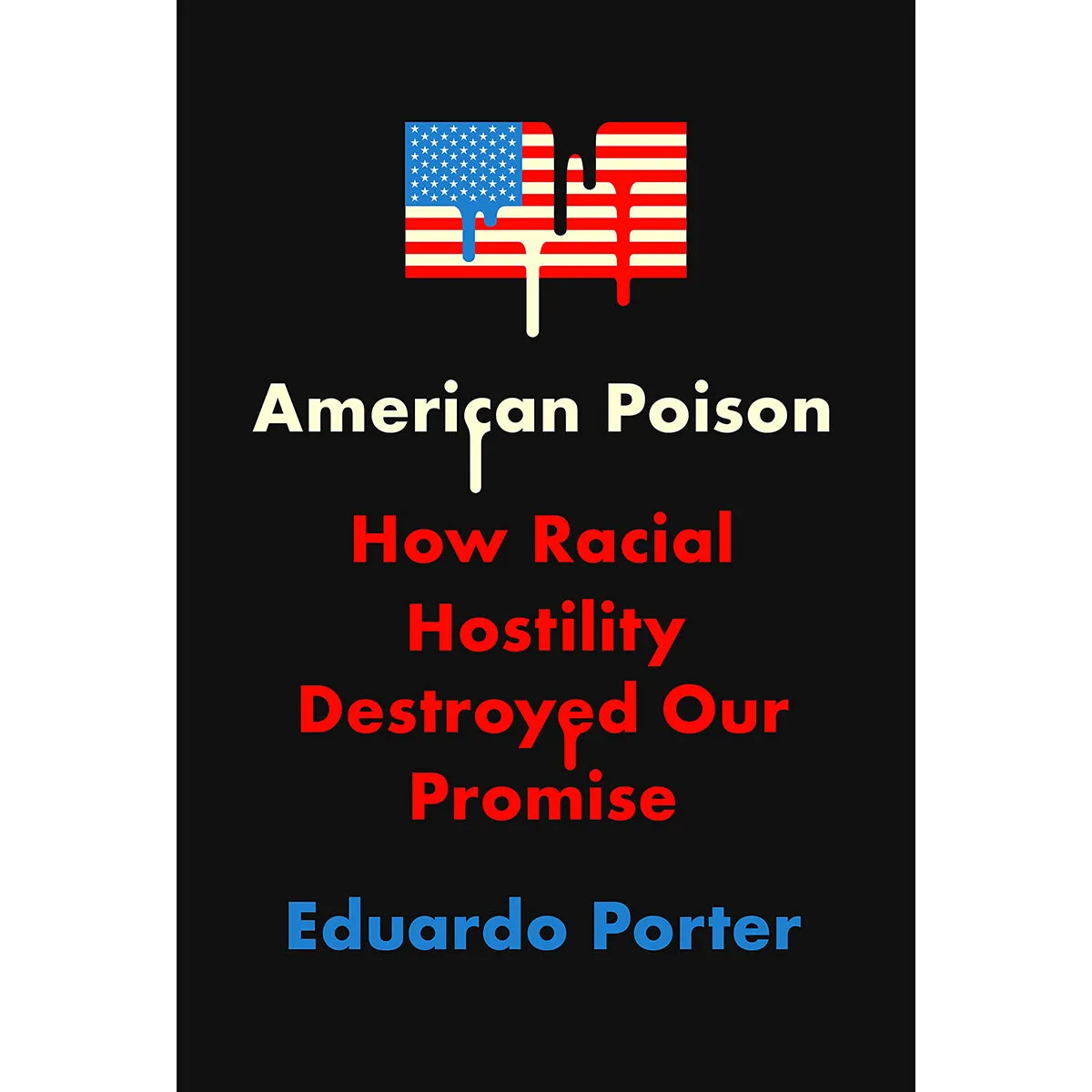 American Poison: How Racial Hostility Destroyed Our Promise