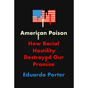 American Poison: How Racial Hostility Destroyed Our Promise