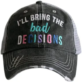 I'll Bring the Bad Decisions Foam Trucker Hat